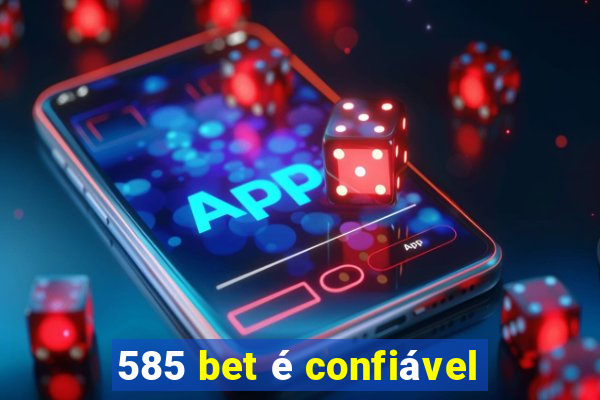 585 bet é confiável
